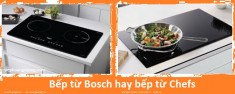 So sánh bếp từ bosch và bếp từ chefs