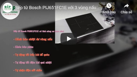  Video giới thiệu bếp từ Bosch PIJ651FC1E