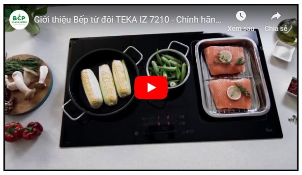  Video giới thiệu bếp từ đôi TEKA IZ 7210 