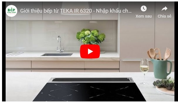 Video giới thiệu bếp từ TEKA IR 6320