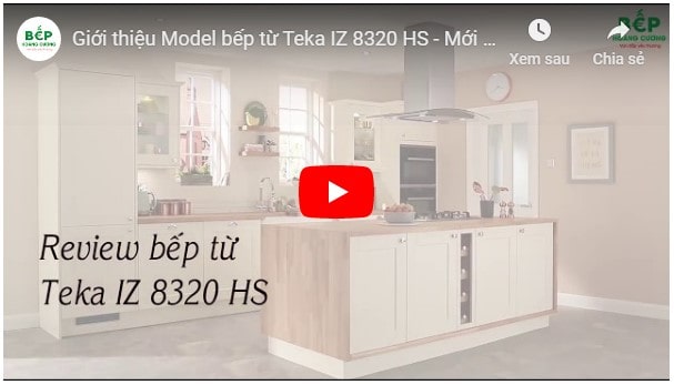 Video giới thiệu bếp từ Teka IZ 8320 HS 